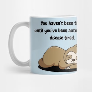 You haven’t been tired until you’ve been autoimmune disease tired (Sloth) Mug